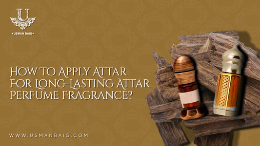 How To Apply Attar For Long-Lasting Attar Perfume?
