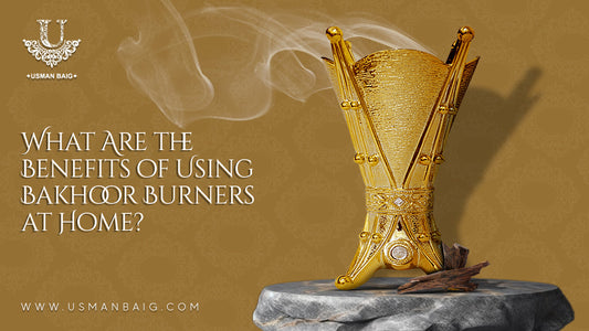 What Are The Benefits Of Using Bakhoor Burners At Home?